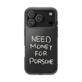 NEED MONEY FOR PORSCHE IPHONE CASE